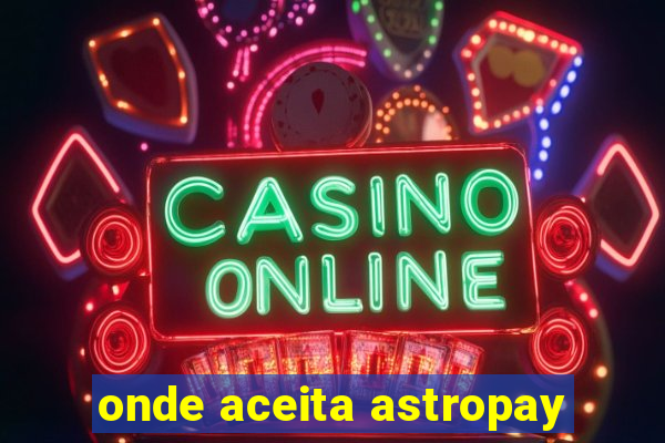 onde aceita astropay